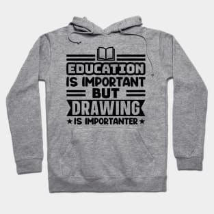 Education is important, but drawing is importanter Hoodie